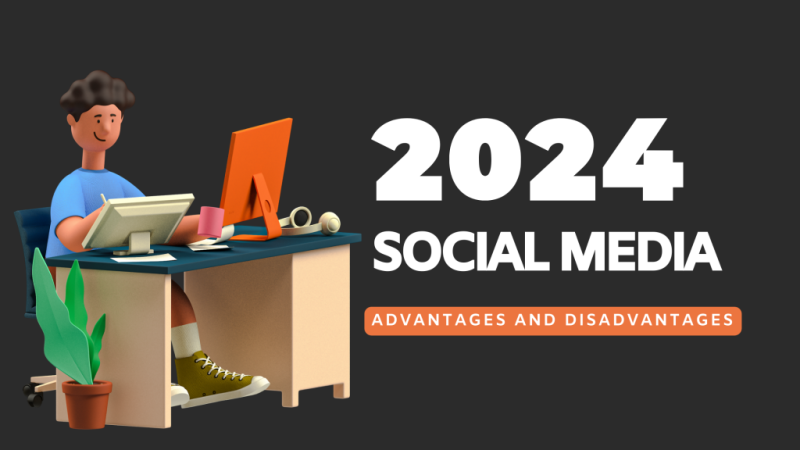 Top Social Media Advantages and Disadvantages of 2024