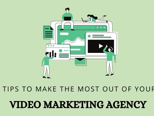Ultimate Tips to Make the Most Out of Your Video Marketing Agency